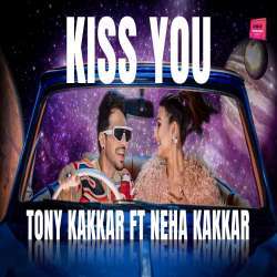 Kiss You   Tony Kakkar ft. Neha Kakkar Poster